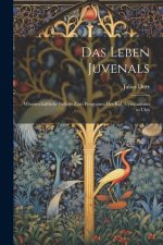 Das Leben Juvenals: Wissenschaftliche Beilage zum Programm des Kgl. Gymnasiums in Ulm