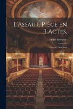 L'Assaut. Pi?ce en 3 Actes.: Pi?ce en Trois Actes