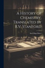 A History of Chemistry, Translated by R.V. Stanford