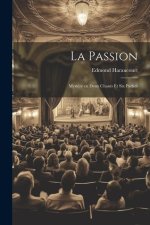 La Passion: Myst?re en Deux Chants et Six Parties