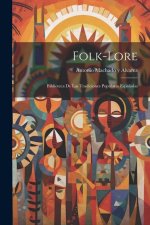 Folk-Lore: Biblioteca de Las Tradiciones Populares Espa?olas