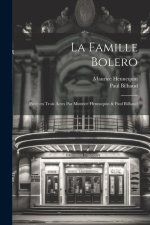 La famille Bolero; pi?ce en trois actes par Maurice Hennequin & Paul Bilhaud