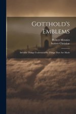 Gotthold's Emblems: Invisible Things Understood by Things That are Made