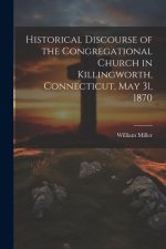 Historical Discourse of the Congregational Church in Killingworth, Connecticut, May 31, 1870