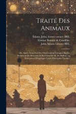 Traité des animaux: O?, Apr?s avoir fait des observations critiques sur le sentiment de Descartes & sur celui de M. de Buffon, on entrepre