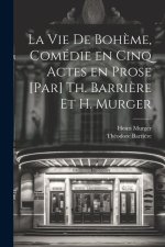 La vie de boh?me, comédie en cinq actes en prose [par] Th. Barri?re et H. Murger
