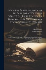 Nicolas Bergasse, avocat au Parlement de Paris, député du Tiers État de la Sénéchaussée de Lyon aux États-Généraux, 1750-1832; Un défenseur des princi