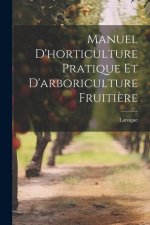 Manuel d'horticulture pratique et d'arboriculture fruiti?re