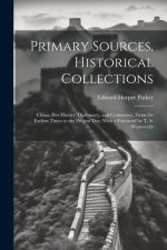 Primary Sources, Historical Collections: China, her History, Diplomacy, and Commerce, From the Earliest Times to the Present day, With a Foreword by T