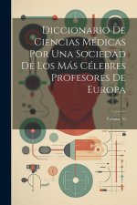 Diccionario De Ciencias Médicas Por Una Sociedad De Los Más Célebres Profesores De Europa; Volume 30