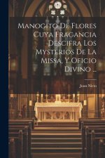 Manogito De Flores Cuya Fragancia Descifra Los Mysterios De La Missa, Y Oficio Divino ...
