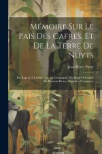 Mémoire Sur Le Pa?s Des Cafres, Et De La Terre De Nuyts: Par Raport ? L'utilité Que La Compagnie Des Indes Orientales En Pourroit Retirer Pour Son Com