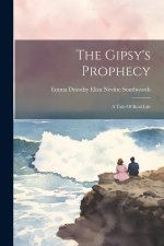 The Gipsy's Prophecy: A Tale Of Real Life
