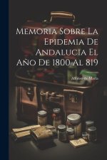 Memoria Sobre La Epidemia De Andalucia El A?o De 1800 Al 819