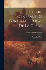 Histoire Générale De Portugal, Par M. De La Cl?de