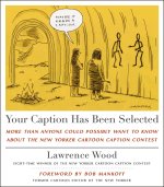 Your Caption Has Been Selected: More Than Anyone Could Possibly Want to Know about the New Yorker Cartoon Caption Contest