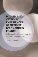 Muslim and Catholic Experiences of National Belonging in France: Rethinking Boundaries, Inequities, and Faith in the Republic