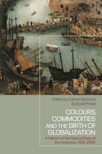 Colours, Commodities and the Birth of Globalization: A History of the Natural Dyes of the Americas, 1500-2000