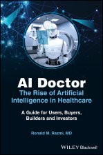 AI Doctor - The Rise of Artificial Intelligence in Healthcare: A Guide for Builders, Buyers, Users, and Investors