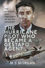 The Hurricane Pilot Who Became a Gestapo Agent: The Betrayal and Treachery of an RAF Sergeant
