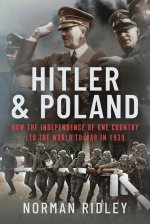 Hitler and Poland: How the Independence of One Country Led the World to War in 1939