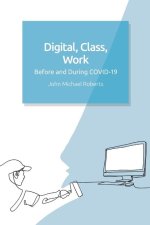 Digital, Class, Work: Before and During Covid-19