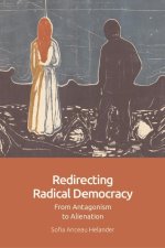 Redirecting Radical Democracy: From Antagonism to Alienation
