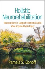 Holistic Neurorehabilitation: Interventions to Support Functional Skills After Acquired Brain Injury