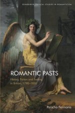 Romantic Pasts: History, Fiction and Feeling in Britain, 1790-1850