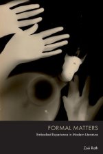 Formal Matters: Embodied Experience in Modern Literature