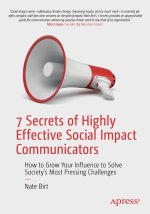 7 Secrets of Highly Effective Social Impact Communicators: How to Grow Your Influence to Solve Society's Most Pressing Challenges