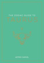 The Zodiac Guide to Taurus: The Ultimate Guide to Understanding Your Star Sign, Unlocking Your Destiny and Decoding the Wisdom of the Stars