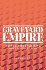 Graveyard Empire: Four Decades of Western Wars in Afghanistan