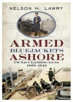 Armed Bluejackets Ashore: US Navy Landing Guns 1850-1942