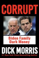 Corrupt: The Biden Family's Dark Money, with a Foreword by Peter Navarro