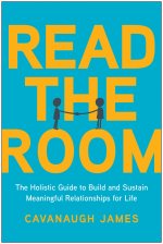 Read the Room: The Holistic Guide to Build and Sustain Meaningful Relationships for Life