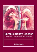 Chronic Kidney Disease: Diagnosis, Complications and Treatment
