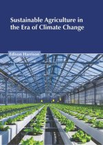 Sustainable Agriculture in the Era of Climate Change