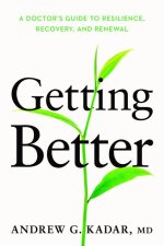 Getting Better: A Doctor's Guide to Resilience, Recovery, and Renewal