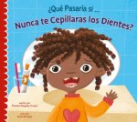 ?Qué Pasaría Si Nunca Te Lavaras Los Dientes?