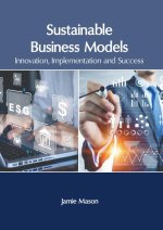 Sustainable Business Models: Innovation, Implementation and Success