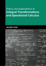 Theory and Applications of Integral Transformations and Operational Calculus
