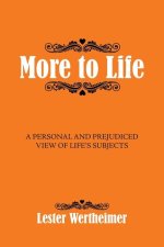 More to Life: A Personal And Prejudiced View of Life's Subjects