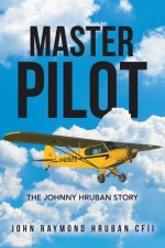 Master Pilot: The Johnny Hruban Story