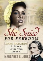 She Spied for Freedom: Mary Richards, a Black Civil War Agent