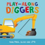 Play-Along Diggers: Push, Pull, Slide, and Spin the Pages