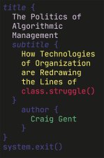 The Politics of Algorithmic Management: How Technologies of Organization Are Redrawing the Lines of Class Struggle