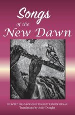 Songs of the New Dawn: Selected song-poems of Prabhat Ranjan Sarkar