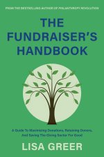 The Fundraiser's Handbook: A Guide to Maximizing Donations, Retaining Donors, and Saving the Giving Sector for Good