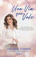 Una Vía que Vale: Guía inspiradora para acompa?ar a seres queridos en situaciones de crisis